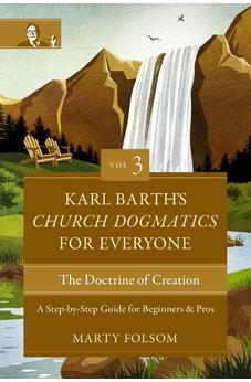 Karl Barth's Church Dogmatics for Everyone, Volume 3---The Doctrine of Creation