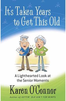 It's Taken Years to Get This Old: A Lighthearted Look at the Senior Moments