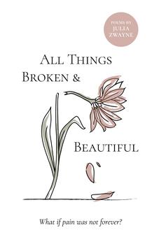 All Things Broken and Beautiful: What If Pain Was Not Forever?