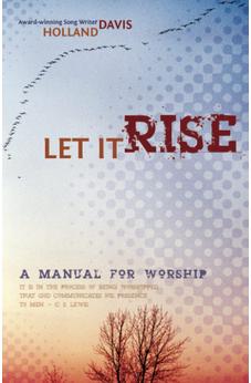 Let It Rise: A Manual for Worship