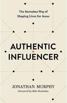 Authentic Influencer: The Barnabas Way of Shaping Lives for Jesus