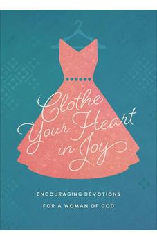 Clothe Your Heart in Joy: Encouraging Devotions for a Woman of God