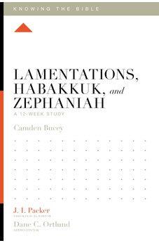 Lamentations, Habakkuk, and Zephaniah: A 12-Week Study (Knowing the Bible)