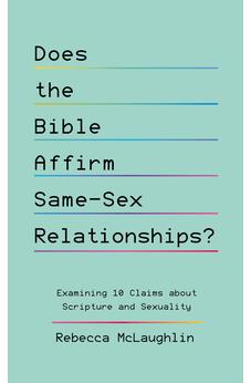 Does the Bible Affirm Same-Sex Relationships? Examining 10 Claims about Scripture and Sexuality