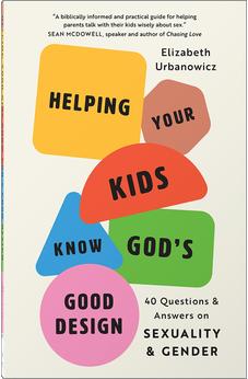 Helping Your Kids Know God's Good Design: 40 Questions and Answers on Sexuality and Gender