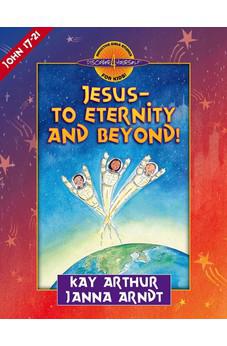 Jesus--to Eternity and Beyond!: John 17-21 (Discover 4 Yourself® Inductive Bible Studies for Kids)