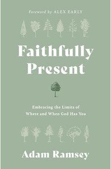 Faithfully Present: Embracing the Limits of Where and When God Has You
