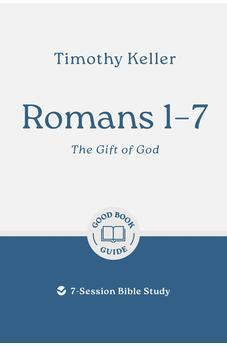 Romans 1-7: The Gift of God: 7-Session Bible Study (Good Book Guides)