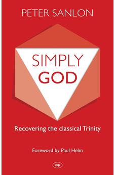 Simply God: Recovering The Classical Trinity
