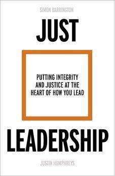 Just Leadership: Putting Integrity and Justice at the Heart of How You Lead