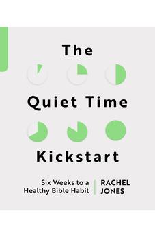 The Quiet Time Kickstart: Six Weeks to a Healthy Bible Habit (Devotions that help you read God’s word, the Bible, every day.)
