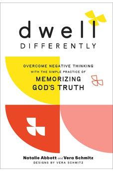 Dwell Differently: Overcome Negative Thinking with the Simple Practice of Memorizing God’s Truth