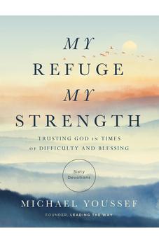 My Refuge, My Strength: Trusting God in Times of Difficulty and Blessing - Biblestore.com