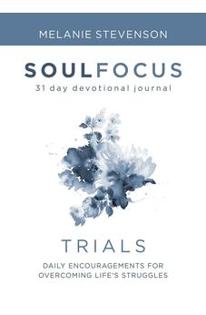 Trials: Daily Encouragements for Overcoming Life's Struggles (Soul Focus)