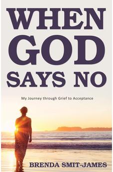 When God Says No: My Journey through Grief to Acceptance