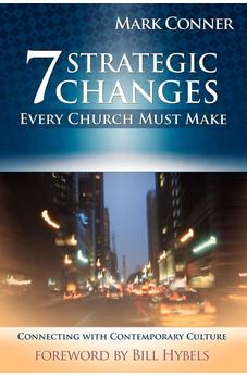 7 Strategic Changes Every Church Must Make: Connecting with Contemporary Culture