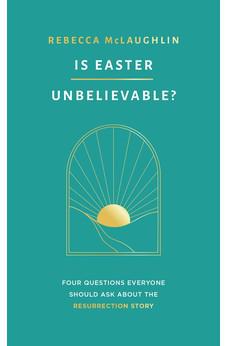 Is Easter Unbelievable? Four Questions Everyone Should Ask About the Resurrection Story