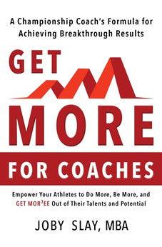 Get More: A Championship Coach's Formula for Achieving Breakthrough Results
