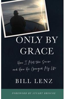 Only by Grace: How I Met the Savior and How He Changed My Life