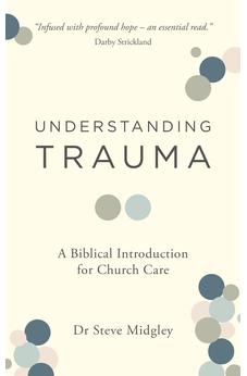 Understanding Trauma: A Biblical Introduction for Church Care