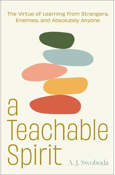 A Teachable Spirit: The Virtue of Learning from Strangers, Enemies, and Absolutely Anyone - Biblestore.com