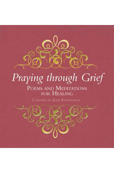 Praying Through Grief: Poems and Meditations for Healing