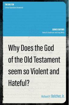Why Does the God of the Old Testament Seem so Violent and Hateful? (The Big Ten)