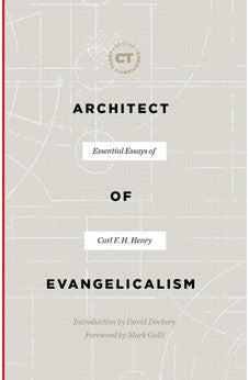 Architect of Evangelicalism: Essential Essays of Carl F. H. Henry (Best of Christianity Today)