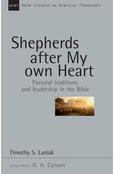 Shepherds After My Own Heart: Pastoral Traditions and Leadership in the Bible (Volume 20) (New Studies in Biblical Theology)
