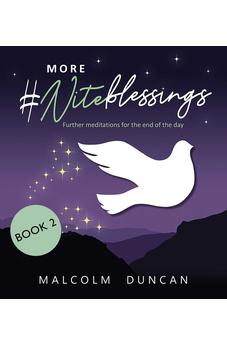 More #Niteblessings: Further Meditations for the End of the Day