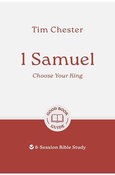 1 Samuel: Choose Your King: 6-Session Bible Study (Good Book Guides)
