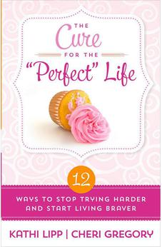 The Cure for the "Perfect" Life: 12 Ways to Stop Trying Harder and Start Living Braver