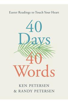 40 Days. 40 Words.: Easter Readings to Touch Your Heart