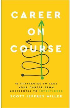 Career on Course: 10 Strategies to Take Your Career from Accidental to Intentional