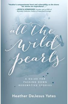 All the Wild Pearls: A Guide for Passing Down Redemptive Stories