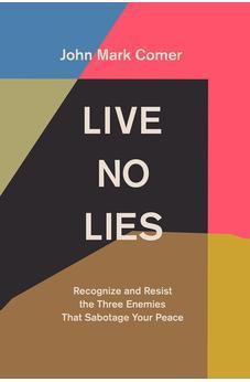 Live No Lies: Recognize and Resist the Three Enemies that Sabotage Your Peace