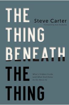 The Thing Beneath the Thing: What's Hidden Inside (and What God Helps Us Do About It)