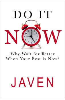 Do It Now: Why Wait for Better When Your Best is Now