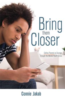 Bring Them Closer: Calling Parents to Courage through the Mental Health Crisis