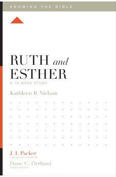 Ruth and Esther: A 12-Week Study (Knowing the Bible)