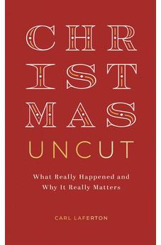 Christmas Uncut: What Really Happened and Why It Really Matters
