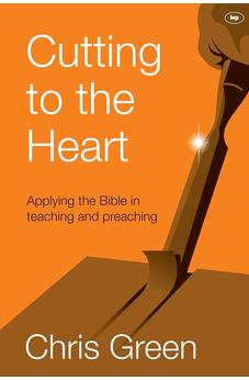 Cutting to the Heart: Applying The Bible In Teaching And Preaching