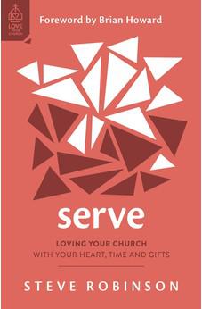 Serve: Loving Your Church with Your Heart, Time and Gifts