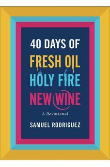40 Days of Fresh Oil, Holy Fire, New Wine: A Devotional