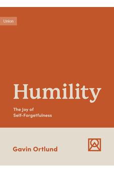 Humility: The Joy of Self-Forgetfulness (Growing Gospel Integrity)