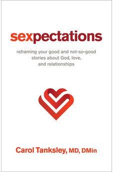 Sexpectations: Reframing Your Good and Not-So-Good Stories about God, Love, and Relationships