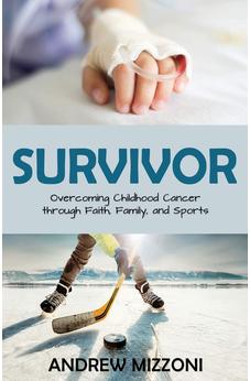 Survivor: Overcoming Childhood Cancer through Faith, Family, and Sports
