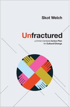 Unfractured: A Christ-Centered Action Plan for Cultural Change