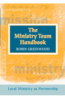 Ministry Team Handbook, the - Local Ministry as Partnership