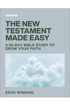 The New Testament Made Easy: A 60-Day Bible Study to Grow Your Faith